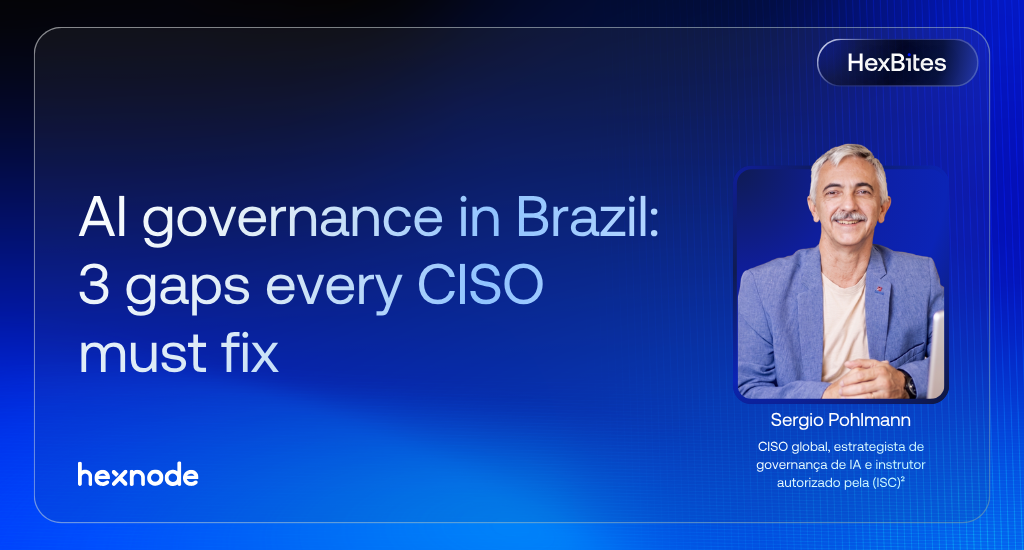 AI governance in Brazil: 3 gaps every CISO must fix